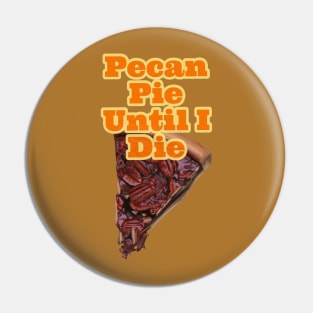 Pecan Pie Until I die Pin