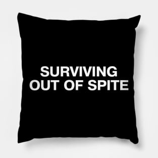 SURVIVING OUT OF SPITE Pillow
