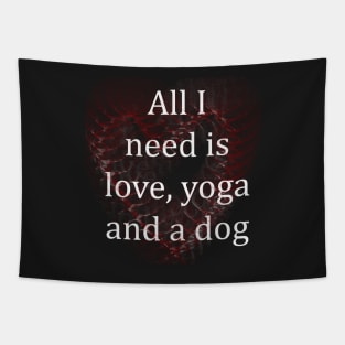 All I Need Is Love, Yoga And a Dog T-shirt And More Tapestry