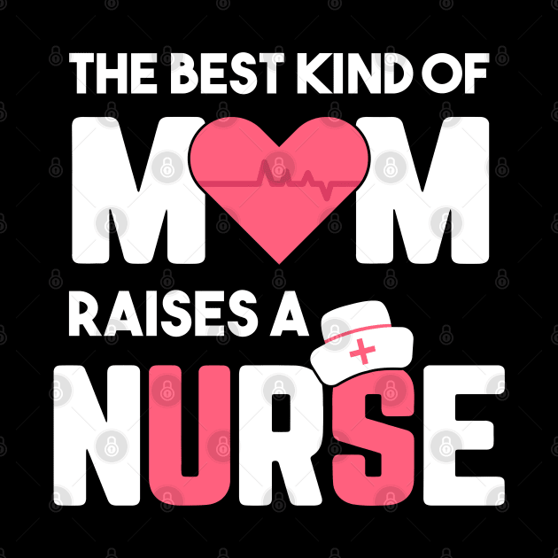 Best Kind Of Mom Raises A Nurse by Hannah's Bear Tees