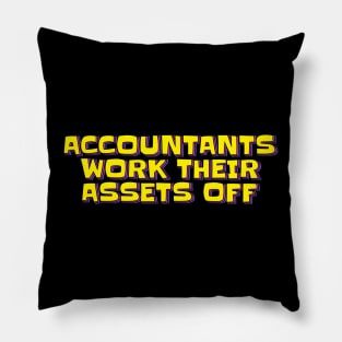 Accountants Work Their Assets Off Pillow