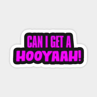 Can I Get A Hooyaah! Magnet