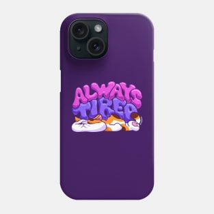 Always Tired Phone Case