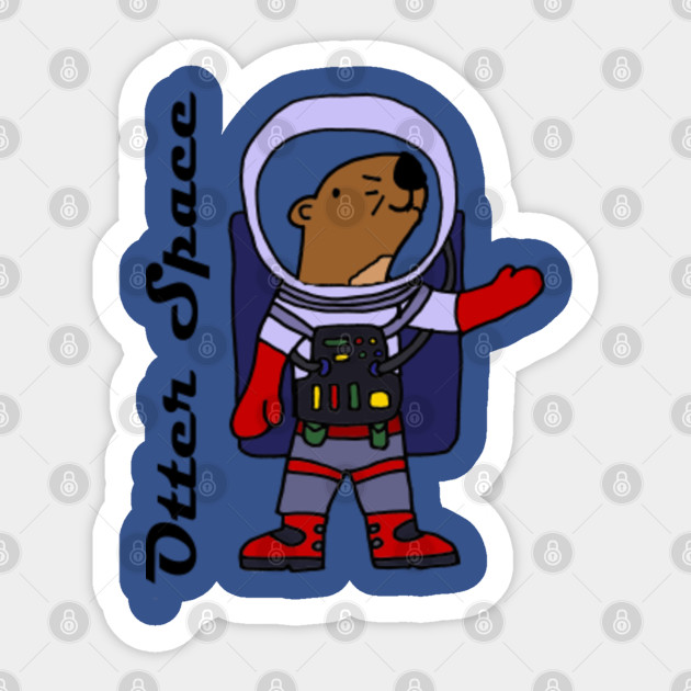 Funny Sea Otter Astronaut Otter Space Pun Cartoon Outer Space Astronaut Sticker Teepublic Uk