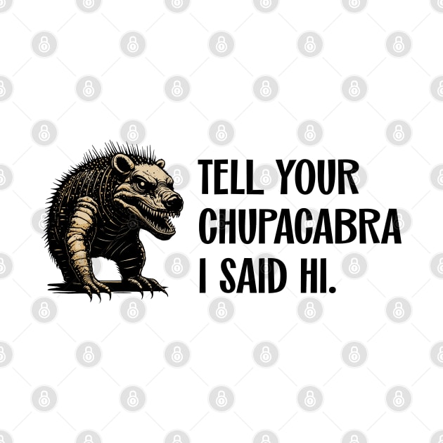 Tell Your Chupacabra I Said Hi Urban Legend Parody by SunGraphicsLab