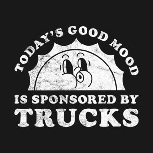 Today's Good Mood Is Sponsored By Trucks Gift for Trucks Lover T-Shirt