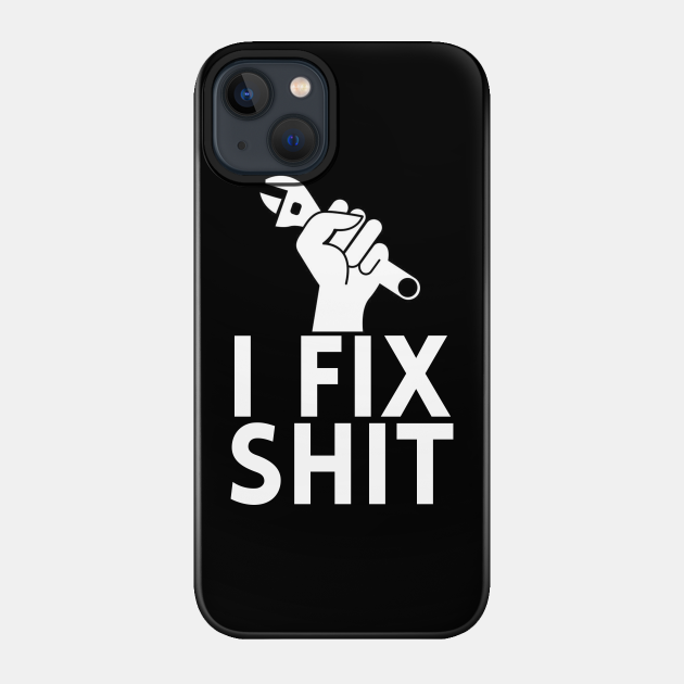 I Fix Shit - Repairman - Phone Case