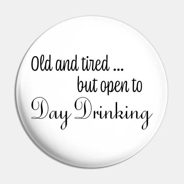 Old & Tired But Open To Day Drinking Humorous Minimal Typography Black Pin by Color Me Happy 123