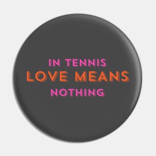 In Tennis LOVE MEANS Nothing Pin