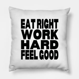 Eat right work hard feel good Pillow