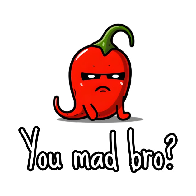 You Mad Bro Spicy Chili Pepper by The Charming Corner