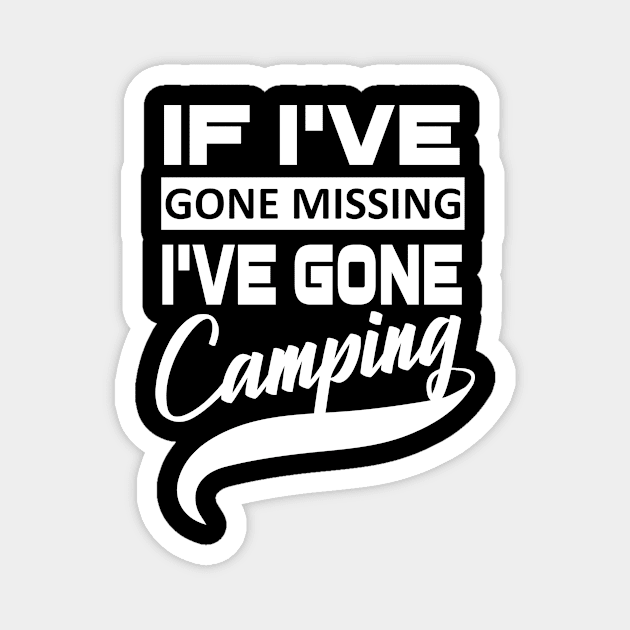 If I've Gone Missing I've Gone Camping Camping T-Shirt Gifts Magnet by OwensAdelisass