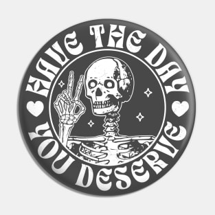 Have The Day You Deserve Peace Sign Skeleton - Motivational Pin