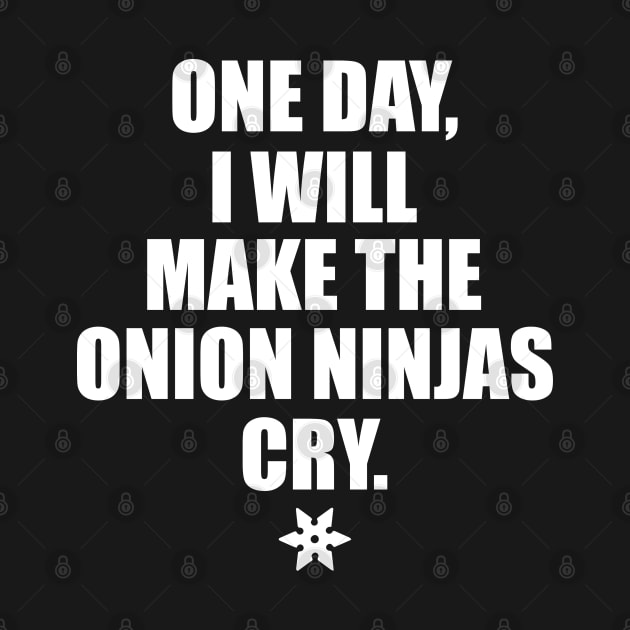 One day, I will make the onion ninjas cry. by TaliDe