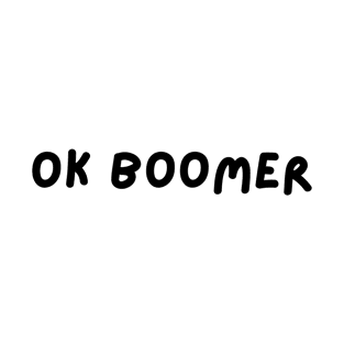 OK BOOMER - Black T-Shirt