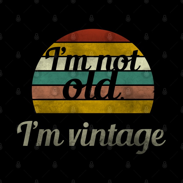 I'm Not Old - I'm Vintage by NerdShizzle