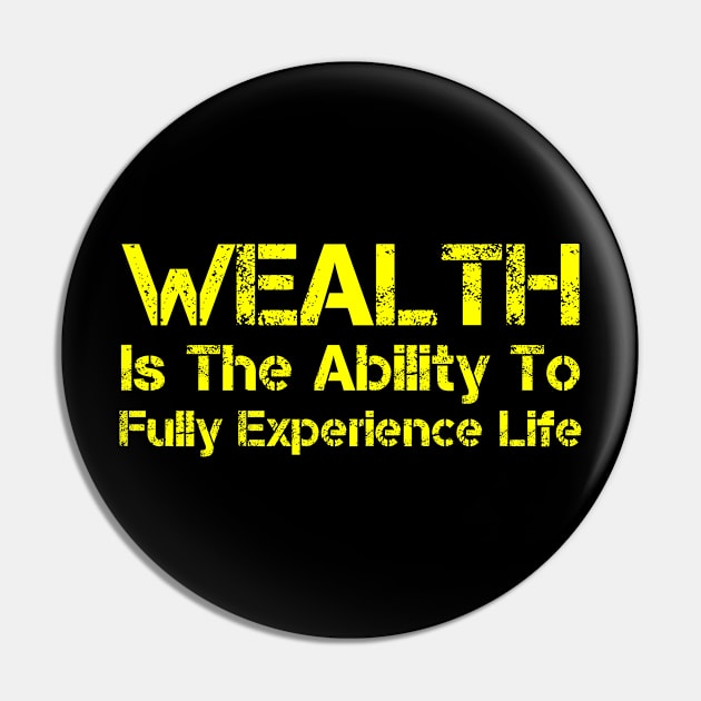 Wealth Is The Ability To Fully Experience Life Pin by Lin Watchorn 