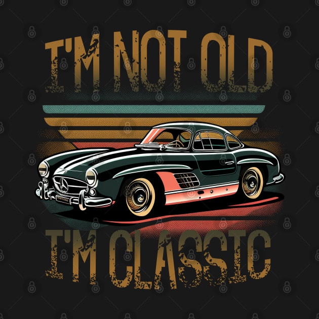 I'm Not Old I'm Classic Funny Car Quote Retro Vintage Car by Saraahdesign