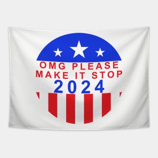 Election Year 2024 Shirt - Bold "OMG Please Make It Stop!" Statement Tee - Political Humor Apparel - Unique Voter Gift Tapestry