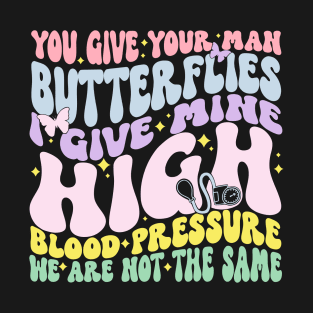 You Give Your Man Butterflies T-Shirt