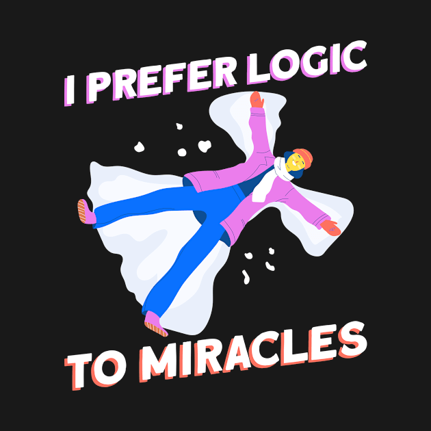 I Prefer Logic To Miracles - Atheist Atheism by Anassein.os