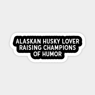 Alaskan Husky Lover Raising Champions of Humor Magnet