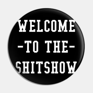 WELCOME TO THE SHITSHOW Pin