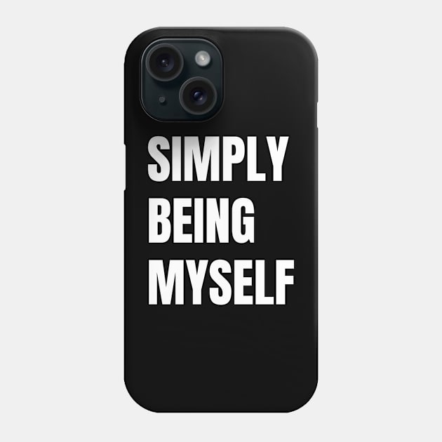 Simply Being Myself Phone Case by twinkle.shop