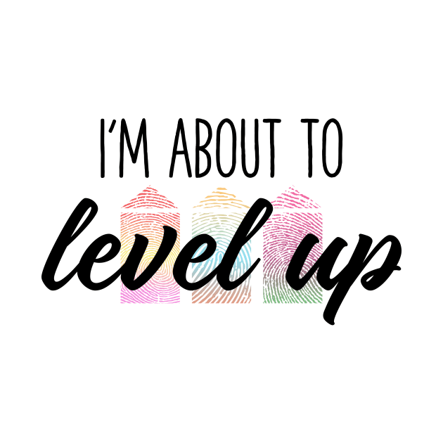 About To Level Up by E11evate