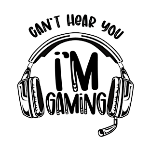 Can't hear you i'm gaming T-Shirt