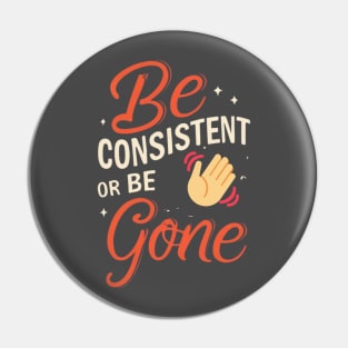 Be Consistent Pin