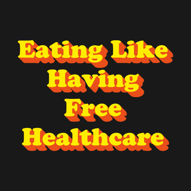 Eating Like Having Free Healthcare (v1) by bluerockproducts