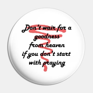 Don't wait for a goodness Pin