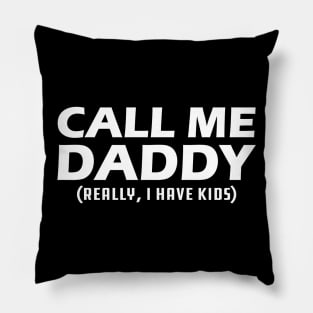 Call me daddy - Really, I have kids? Pillow