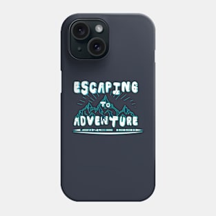 escaping to adventure Phone Case