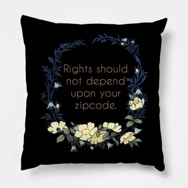 Rights Should Not Depend Upon Your Zipcode Pillow by FabulouslyFeminist