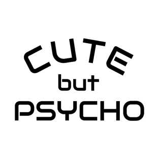 Cute but Psycho - Psycho Designer Shirt Gift T-Shirt