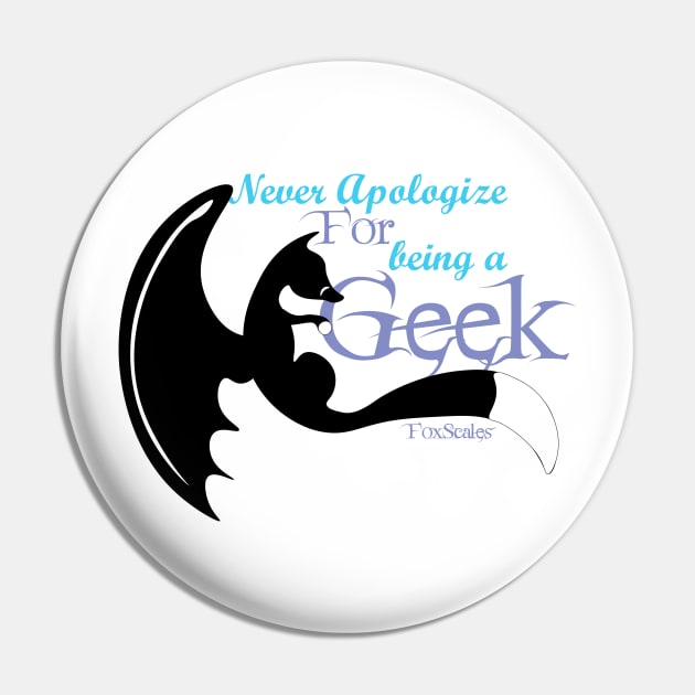 Never Apologize for being a Geek - Black Pin by FoxScales