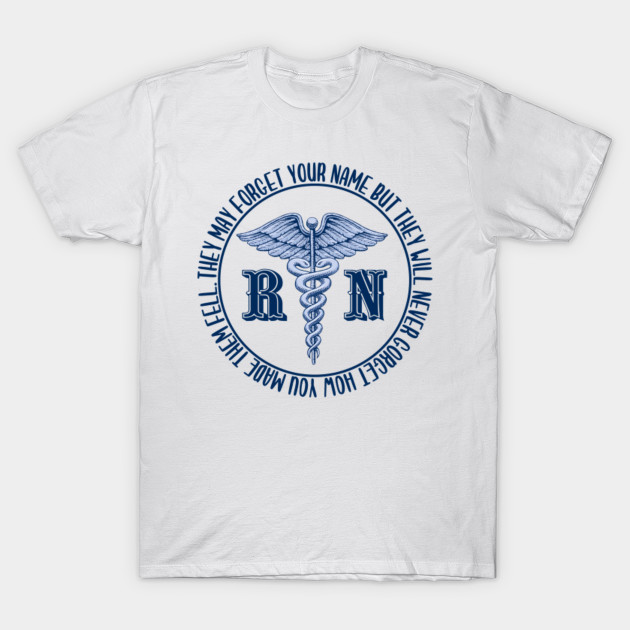 They May Forget Your Name Nurse Costume Ideas T Shirt Teepublic