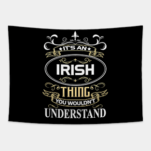 Irish Name Shirt It's An Irish Thing You Wouldn't Understand Tapestry