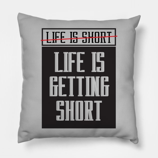 Life is getting short Pillow by Lalatran