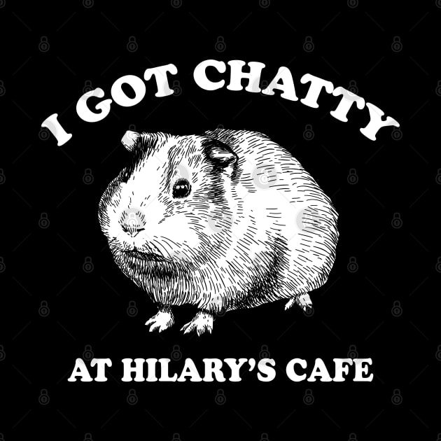 Fleabag| I Got Chatty At Hilary's Cafe| Guinea Pig Cafe Shirt by HuhWhatHeyWhoDat