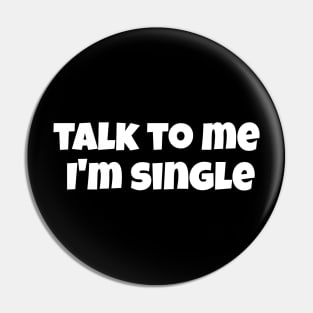 Talk to me, I'm single, humor for singles Pin