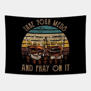 Take Your Meds And Pray On It Whisky Mug Tapestry