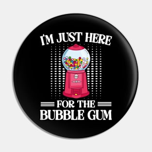 I'm Just Here For The Bubble Gum Pin