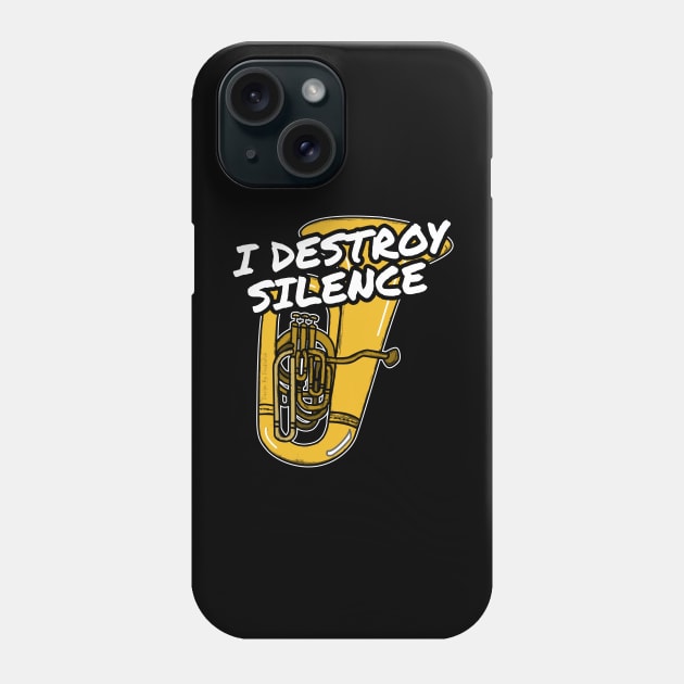 I Destroy Silence Tuba Player Tubaist Brass Musician Phone Case by doodlerob