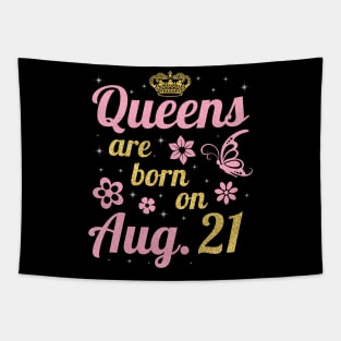 Queens Are Born On August 21 Happy Birthday To Me You Nana Mommy Sister Wife Daughter Tapestry