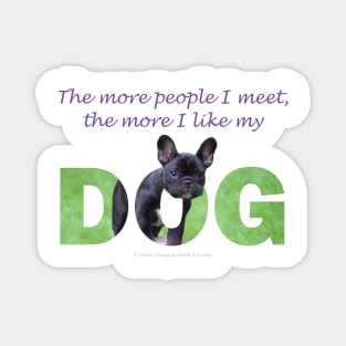 The more people I meet the more I like my dog - bulldog oil painting wordart Magnet