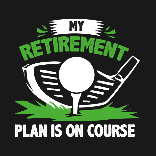 Golf Retirement Plan - Golf Retirement Gifts - T-Shirt | TeePublic