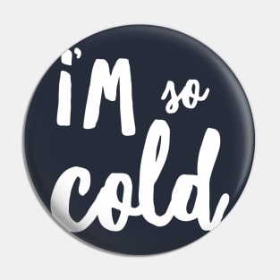 I’m So Cold Pin